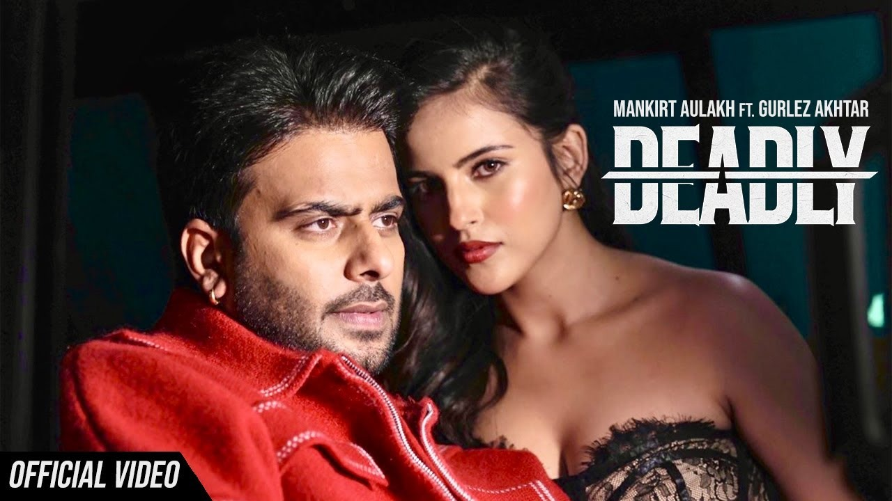 Deadly Lyrics – Mankirt Aulakh Ft. Gurlez Akhtar | Avvy Sra | Latest Punjabi Song 2025