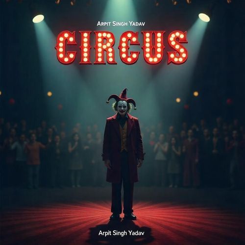 Circus Lyrics – Arpit Singh Yadav | Circus