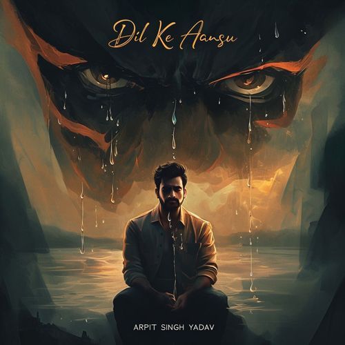 Dil Ke Aansu Lyrics – Arpit Singh Yadav & Prince Kumar Yadav | Dil Ke Aansu