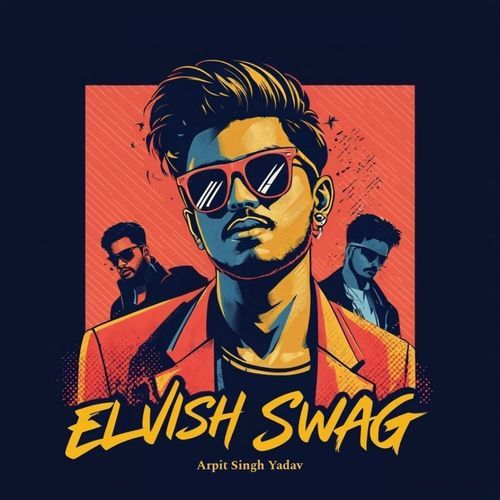 Elvish Swag – Arpit Singh Yadav album cover