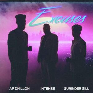 Excuses – AP Dhillon, Gurinder Gill, Intense album cover