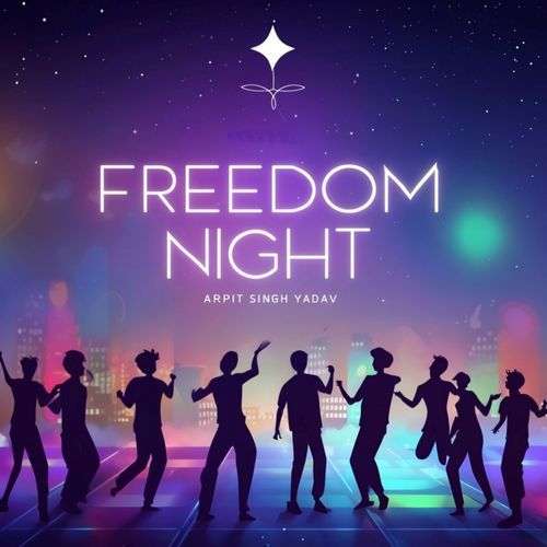 Freedom Night Lyrics – Arpit Singh Yadav | Freedom Night