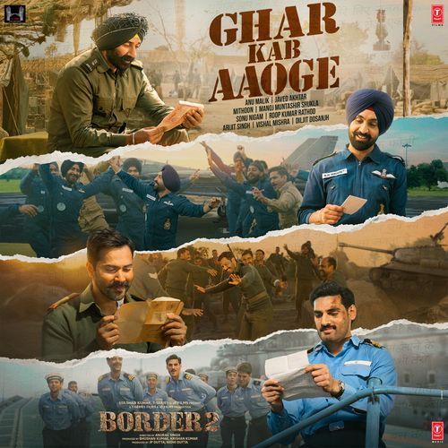 Ghar Kab Aaoge (From “BORDER 2”) Lyrics – Anu Malik, Mithoon, Sonu Nigam, Arijit Singh, Roopkumar Rathod, Vishal Mishra, Diljit Dosanjh, Javed Akhtar, Manoj Muntashir | Ghar Kab Aaoge (From “BORDER 2”)