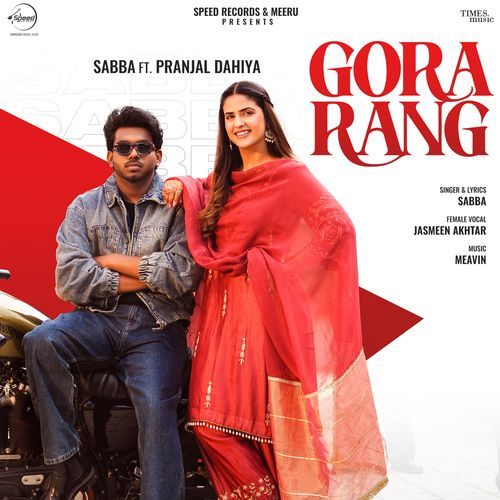 Gora Rang : Sabba,Pranjal Dahiya Ft Jasmeen Akhtar & Meavin Lyrics – Sabba, Jasmeen Akhtar, MEAVIN | Gora Rang