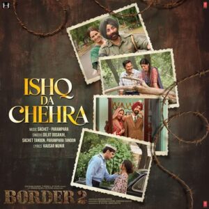 Ishq Da Chehra (From "BORDER 2") – Diljit Dosanjh, Sachet Tandon, Parampara Tandon, Kausar Munir album cover