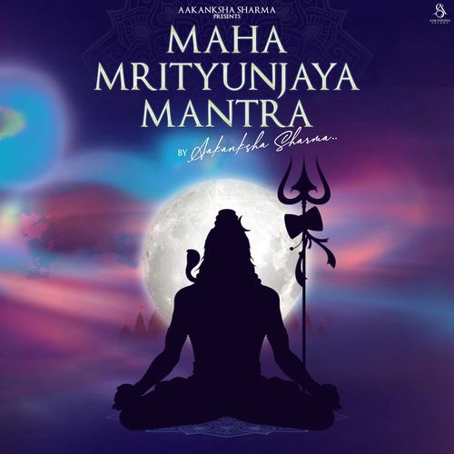 Maha Mrityunjaya Mantra Lyrics – Aakanksha Sharma | Maha Mrityunjaya Mantra