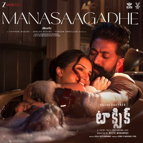 Manasaagadhe Lyrics – Tanishk Bagchi, Arslan Nizami, Faheem Abdullah, Siddharth Basrur | Manasaagadhe (From “Toxic – Telugu”)