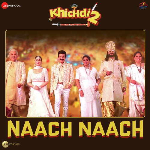 Naach Naach (From “Khichdi 2”) Lyrics – Amit Mishra & Chirantan Bhatt | Naach Naach (From “Khichdi 2”)