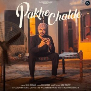 Pakhe Chalde – Jass Bajwa, Mandeep Maavi, Goldy Desi Crew album cover