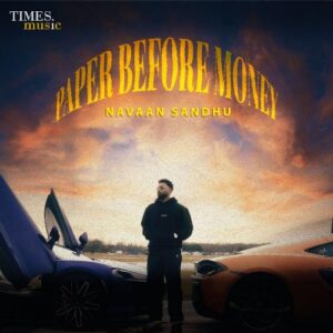 Paper Before Money – Navaan Sandhu album cover