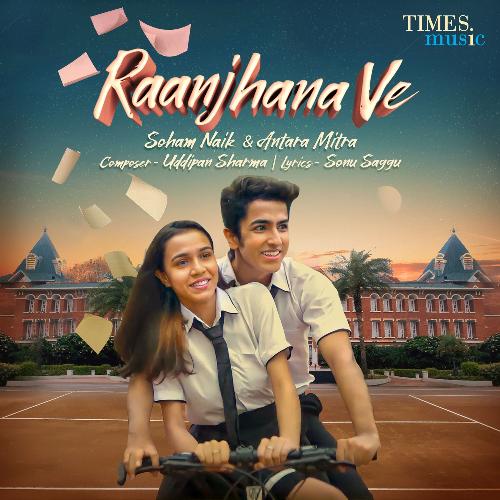 Raanjhana Ve – Soham Naik, Antara Mitra, Uddipan Sharma album cover