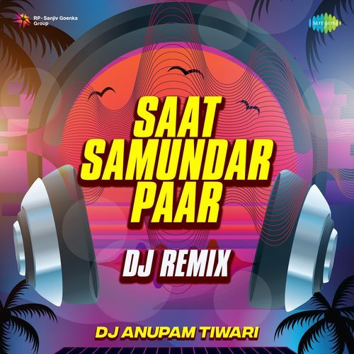 Saat Samundar Paar – Dj Remix Lyrics – Dj Anupam Tiwari & Sadhana Sargam | Saat Samundar Paar – Dj Remix