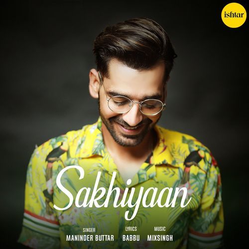 Sakhiyaan Lyrics – Maninder Buttar | Sakhiyaan