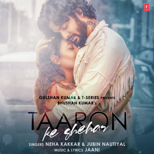 Taaron Ke Shehar Lyrics – Neha Kakkar, Jubin Nautiyal, Jaani | Taaron Ke Shehar