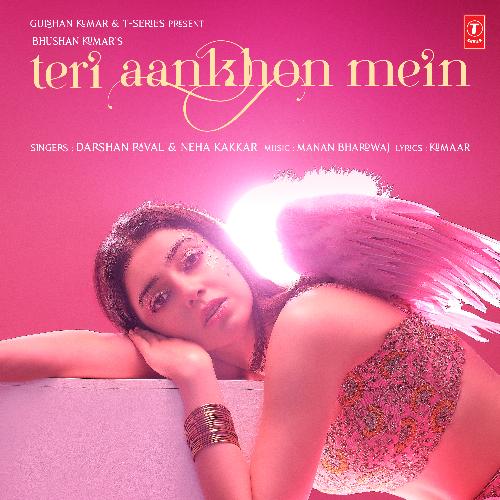 Teri Aankhon Mein Lyrics – Darshan Raval, Neha Kakkar, Manan Bhardwaj | Teri Aankhon Mein