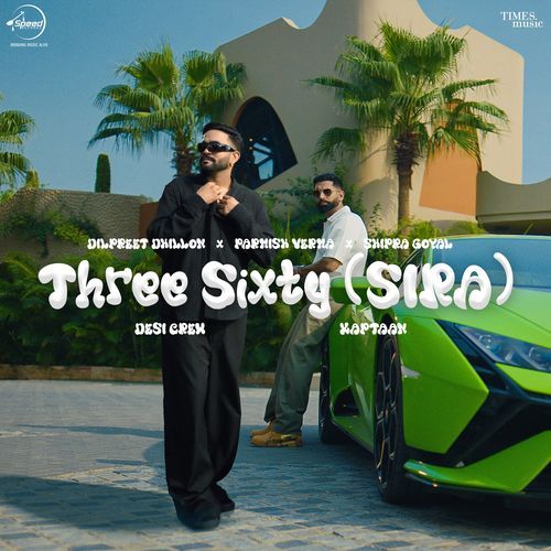 Three Sixty (SIRA) Lyrics – Dilpreet Dhillon, Parmish Verma, Goldy Desi Crew, Shipra Goyal, Kaptaan | Three Sixty (SIRA)