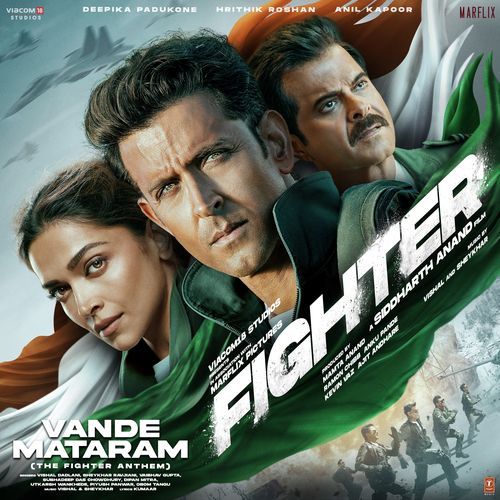 Vande Mataram (The Fighter Anthem) From [“Fighter”] Lyrics – Vishal & Shekhar, Vishal Dadlani, Sheykhar Ravjiani, Vaibhav Gupta, Subhadeep Das Chowdhury, Dipan Mitra, Utkarsh Wankhede, Piyush Panwar, Obom Tangu, Kumaar | Vande Mataram (The Fighter Anthem) From [“Fighter”]