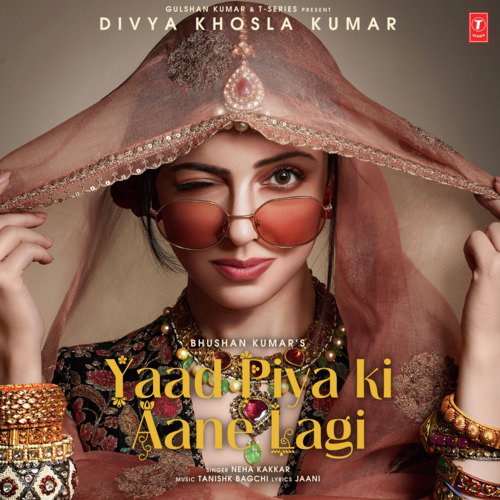 Yaad Piya Ki Aane Lagi Lyrics – Neha Kakkar & Tanishk Bagchi | Yaad Piya Ki Aane Lagi